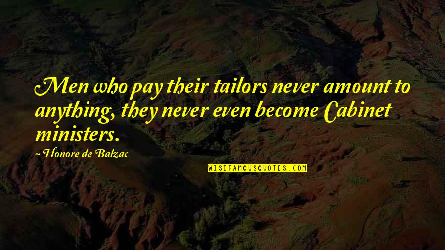 Ministers Quotes By Honore De Balzac: Men who pay their tailors never amount to