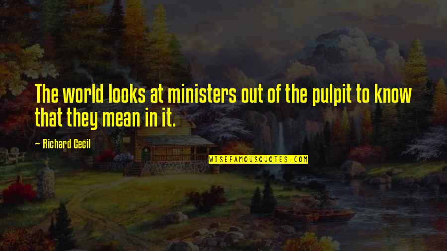 Ministers Quotes By Richard Cecil: The world looks at ministers out of the