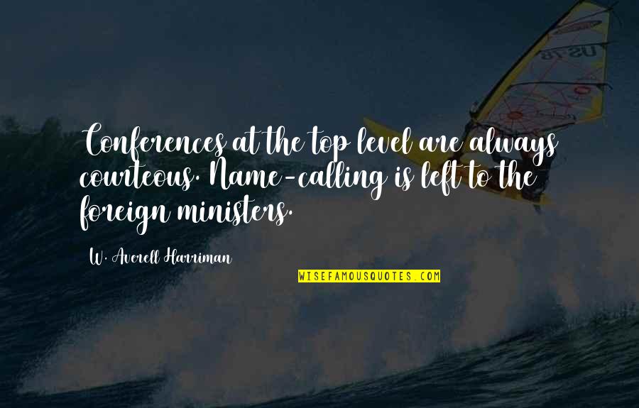 Ministers Quotes By W. Averell Harriman: Conferences at the top level are always courteous.