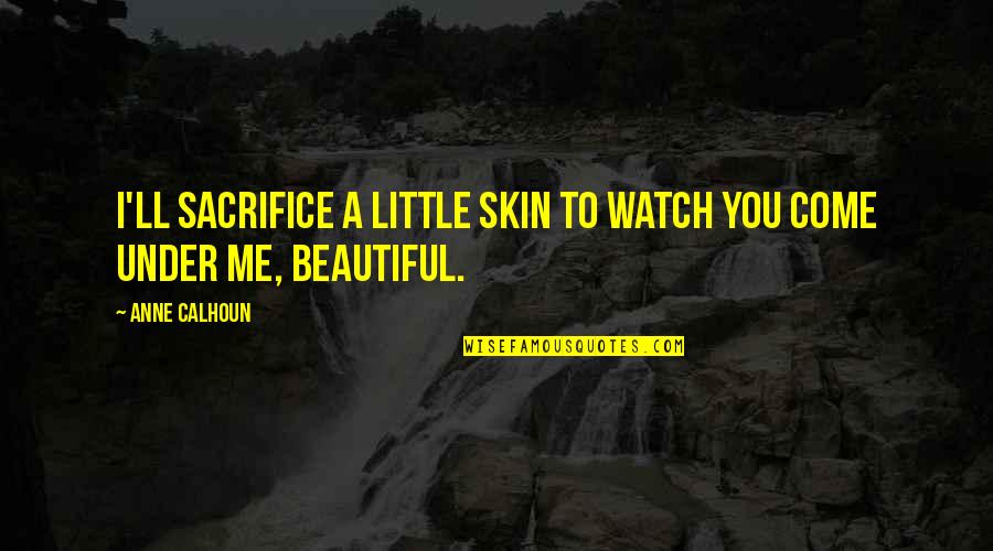 Minitertemp Quotes By Anne Calhoun: I'll sacrifice a little skin to watch you