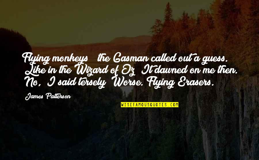 Miniutti Jane Quotes By James Patterson: Flying monkeys?" the Gasman called out a guess.