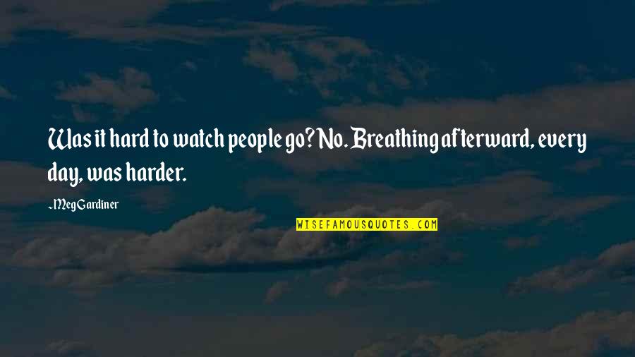 Minkoff Handbags Quotes By Meg Gardiner: Was it hard to watch people go? No.