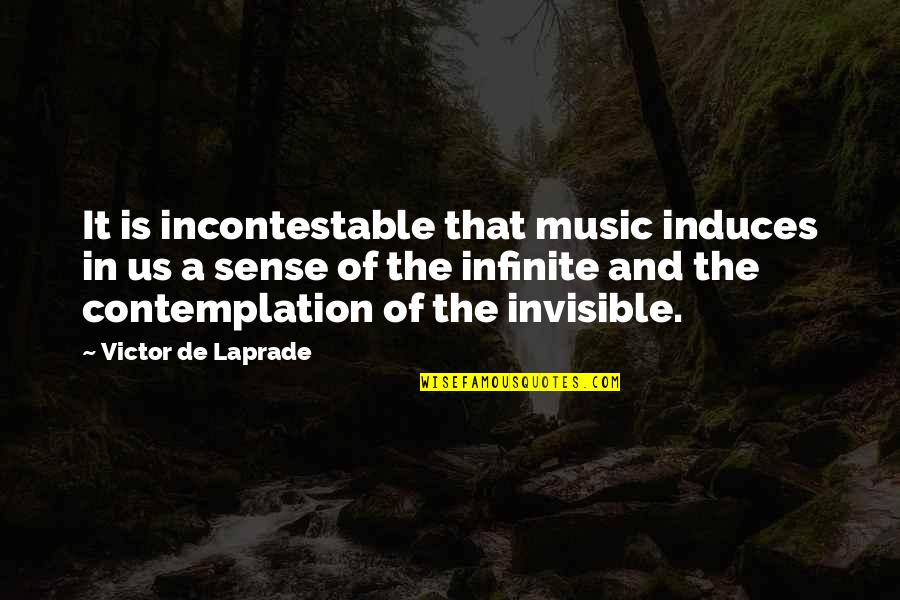 Minneapolisstpaul Quotes By Victor De Laprade: It is incontestable that music induces in us