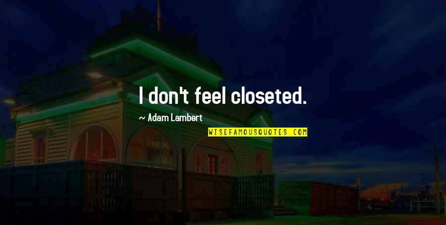 Minnie Aumonier Quotes By Adam Lambert: I don't feel closeted.