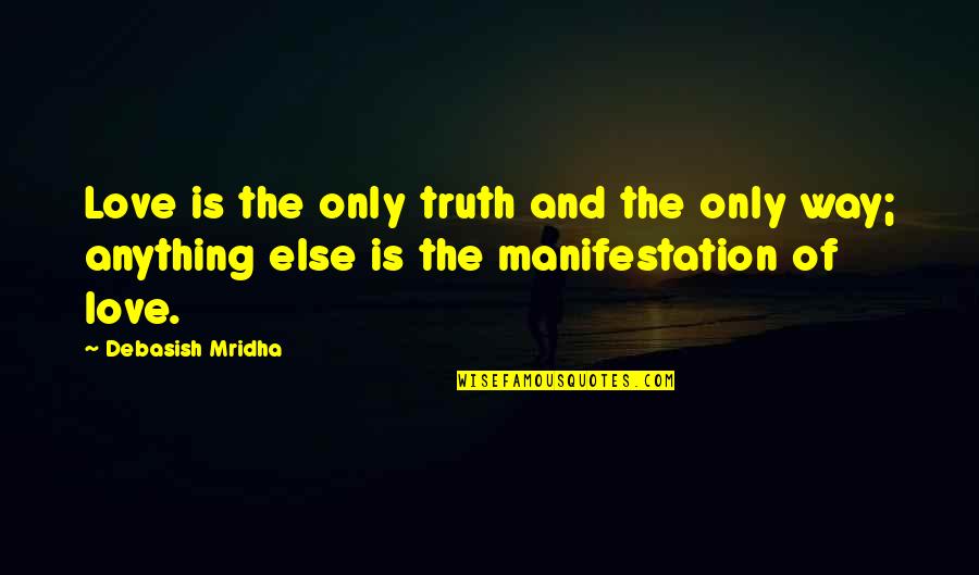 Minodora Ion Quotes By Debasish Mridha: Love is the only truth and the only