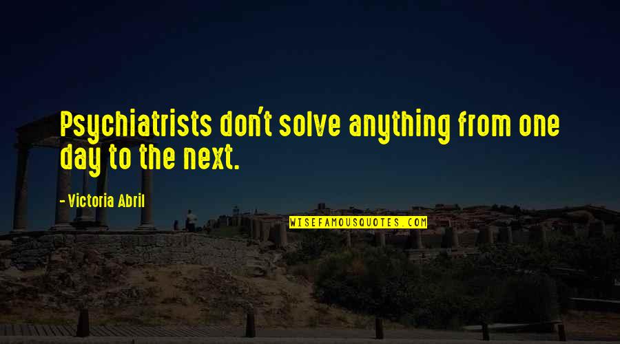 Minorista Medellin Quotes By Victoria Abril: Psychiatrists don't solve anything from one day to