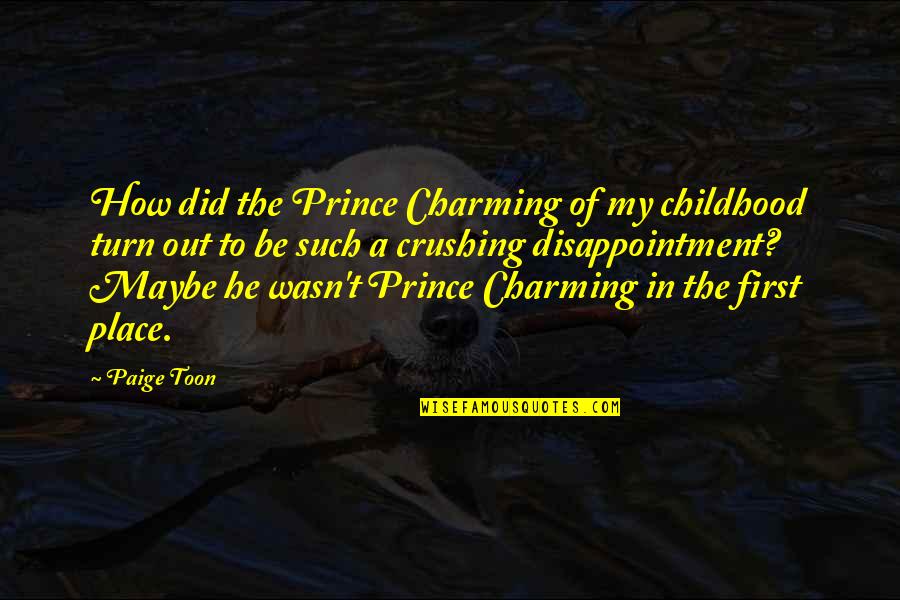 Minson Pastel Quotes By Paige Toon: How did the Prince Charming of my childhood