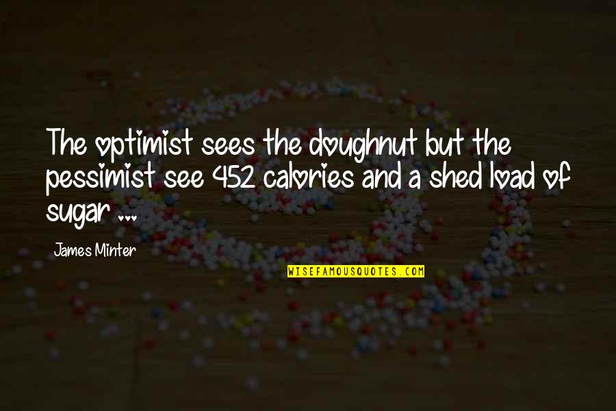 Minter Quotes By James Minter: The optimist sees the doughnut but the pessimist