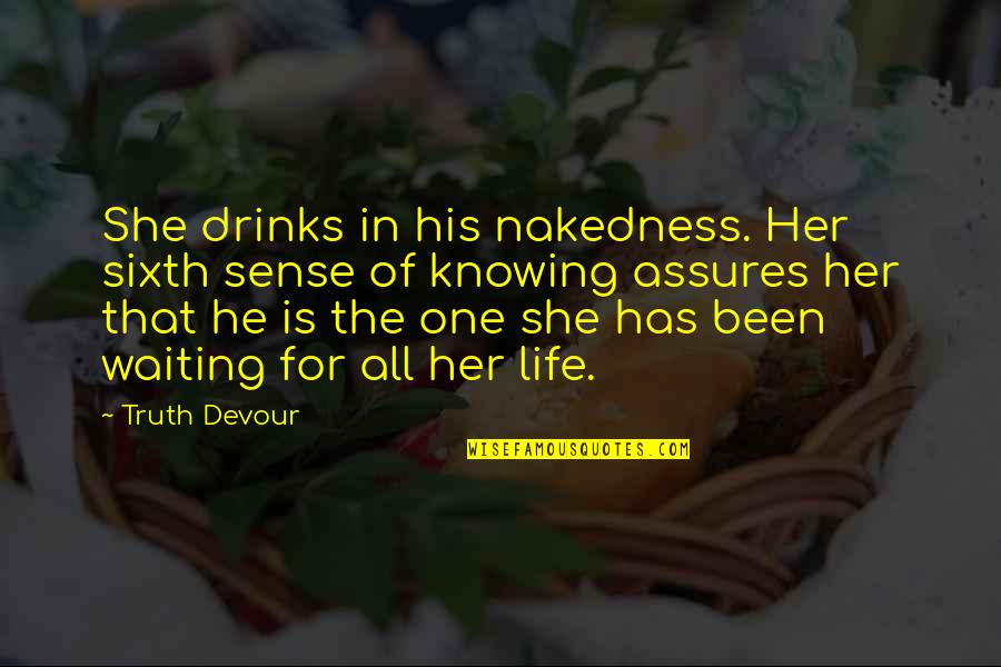 Mintjens Belsele Quotes By Truth Devour: She drinks in his nakedness. Her sixth sense