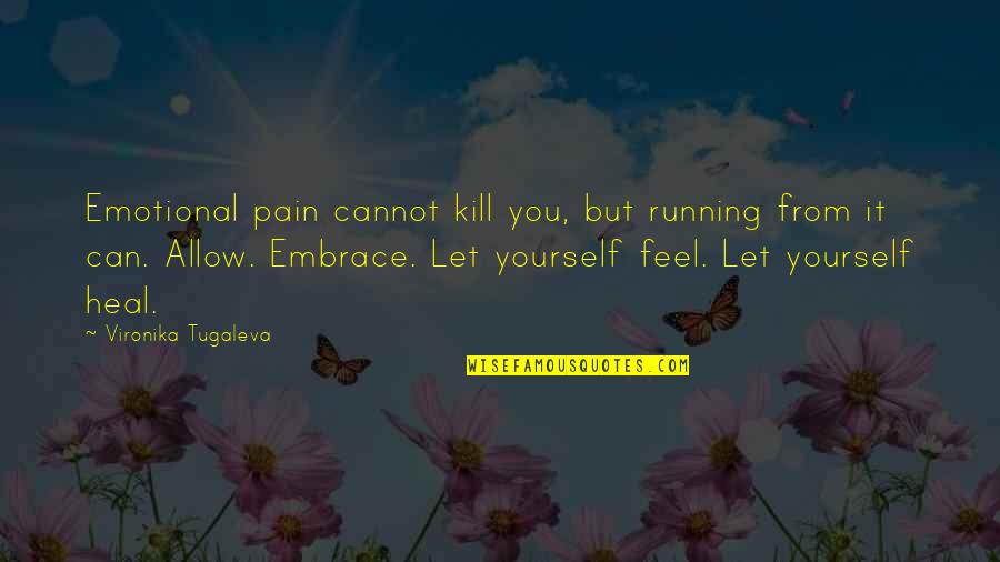 Mintjens Belsele Quotes By Vironika Tugaleva: Emotional pain cannot kill you, but running from