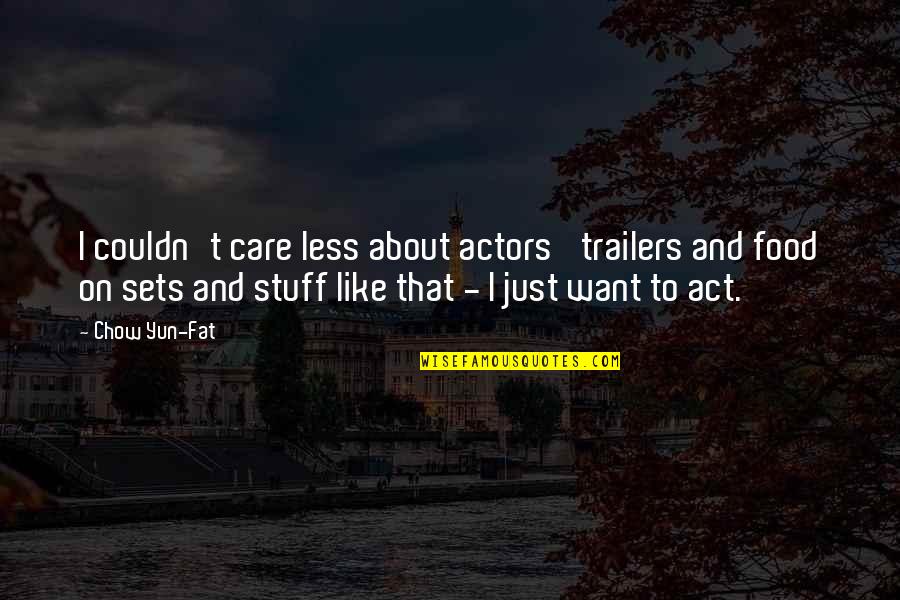 Minutos De Sabedoria Quotes By Chow Yun-Fat: I couldn't care less about actors' trailers and