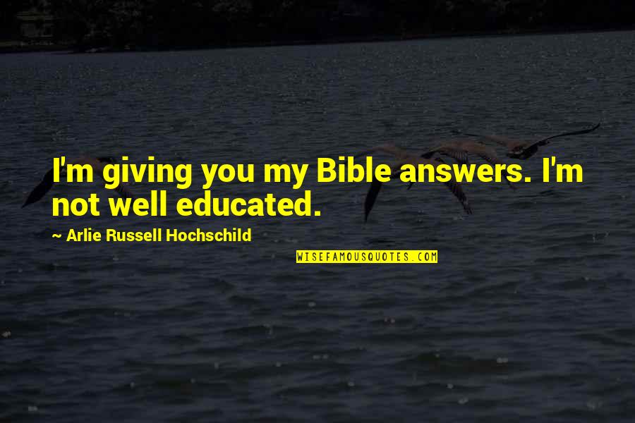 Minyana Chiropractic Quotes By Arlie Russell Hochschild: I'm giving you my Bible answers. I'm not