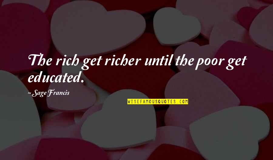 Mioko Yamaguchi Quotes By Sage Francis: The rich get richer until the poor get