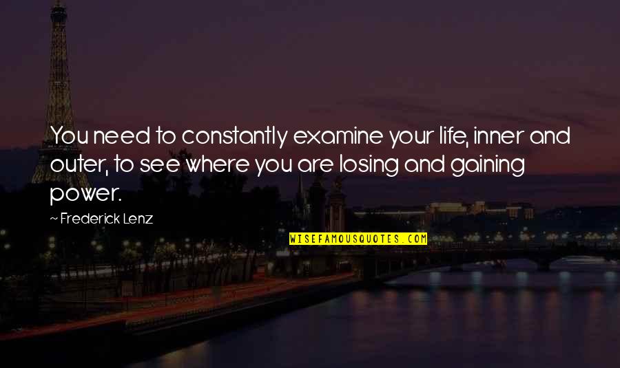 Mioz Quotes By Frederick Lenz: You need to constantly examine your life, inner