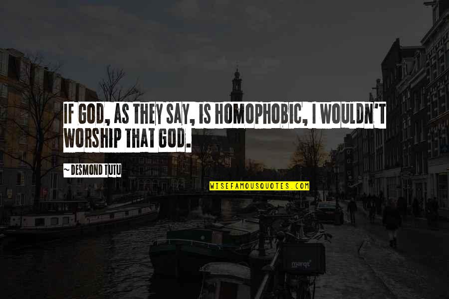 Mirabeau Lamar Quotes By Desmond Tutu: If God, as they say, is homophobic, I