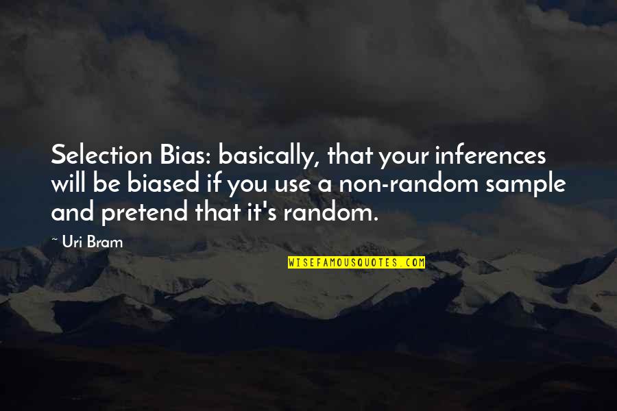 Mirabeau Lamar Quotes By Uri Bram: Selection Bias: basically, that your inferences will be