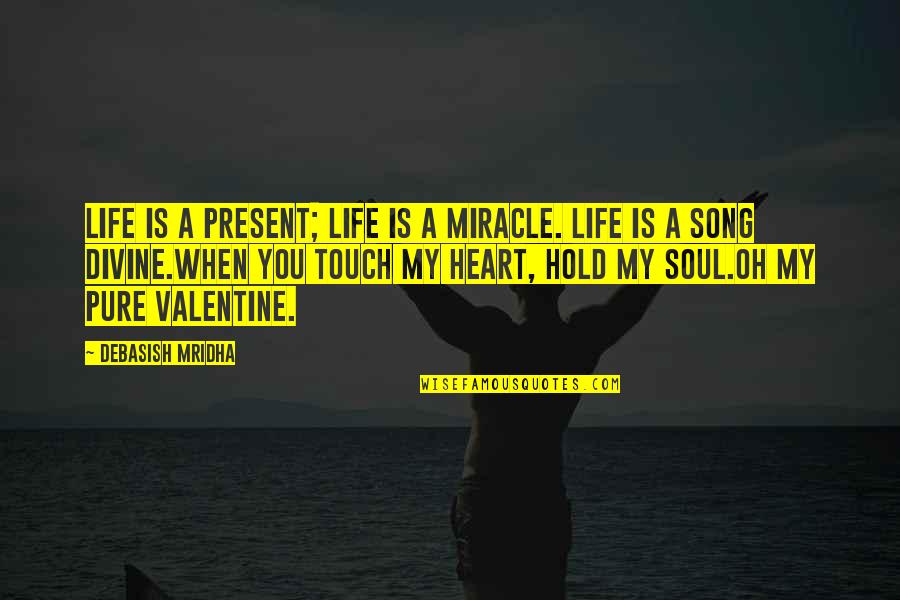 Miracle Quotes Quotes By Debasish Mridha: Life is a present; life is a miracle.