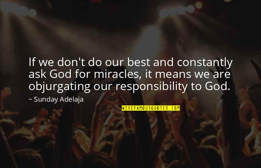 Miracle Quotes Quotes By Sunday Adelaja: If we don't do our best and constantly