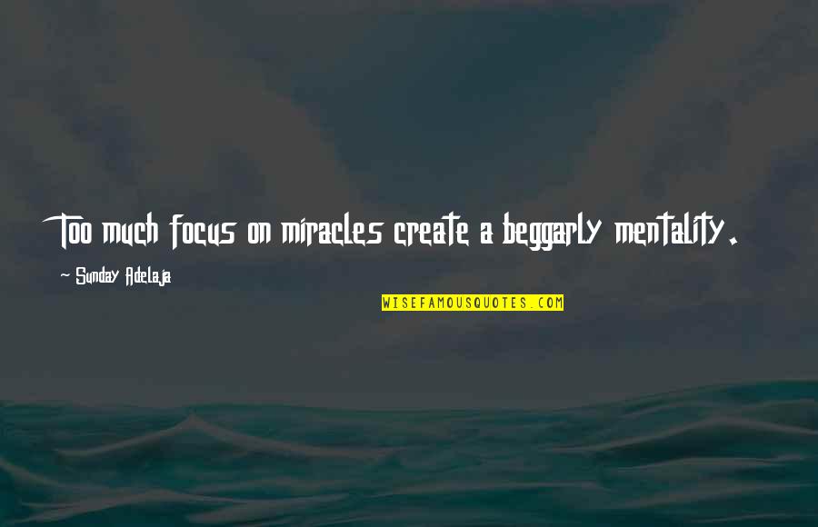 Miracle Quotes Quotes By Sunday Adelaja: Too much focus on miracles create a beggarly