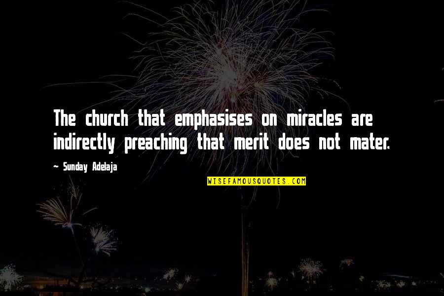 Miracle Quotes Quotes By Sunday Adelaja: The church that emphasises on miracles are indirectly