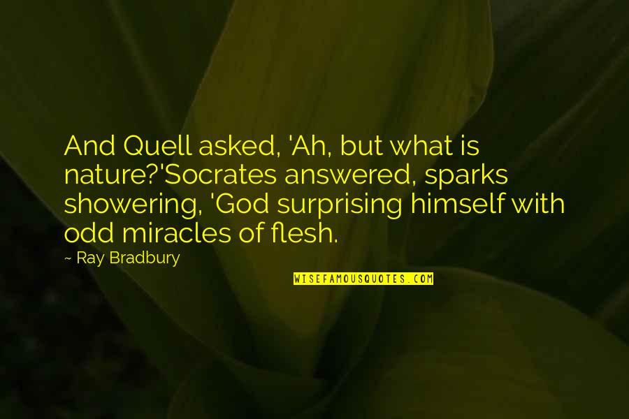 Miracles Of God Quotes By Ray Bradbury: And Quell asked, 'Ah, but what is nature?'Socrates