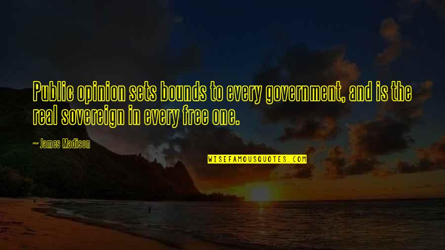 Mirage Somaiya Daud Quotes By James Madison: Public opinion sets bounds to every government, and