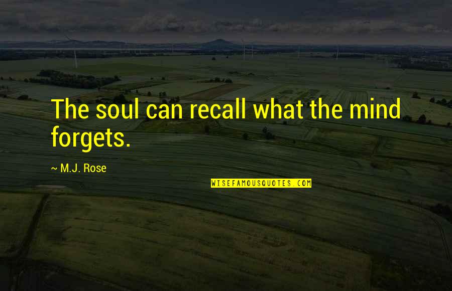 Miraggio Quotes By M.J. Rose: The soul can recall what the mind forgets.