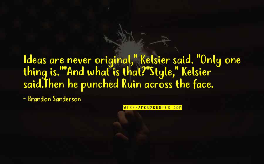 Mirall Tancat Quotes By Brandon Sanderson: Ideas are never original," Kelsier said. "Only one