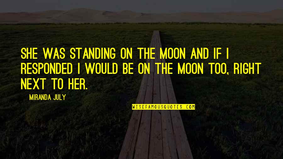 Miranda July Quotes By Miranda July: She was standing on the moon and if