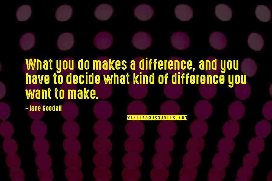 Mirandas Ruckersville Quotes By Jane Goodall: What you do makes a difference, and you