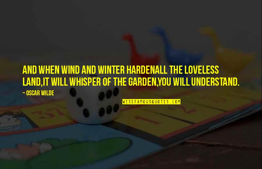 Mirandas Ruckersville Quotes By Oscar Wilde: And when wind and winter hardenAll the loveless