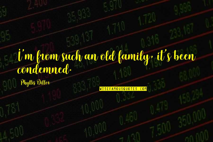 Mirandela Tempo Quotes By Phyllis Diller: I'm from such an old family, it's been