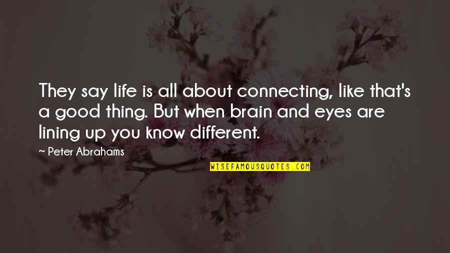 Mirar Las Elecciones Quotes By Peter Abrahams: They say life is all about connecting, like