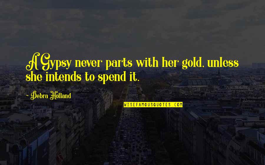 Mireia Lalaguna Quotes By Debra Holland: A Gypsy never parts with her gold, unless