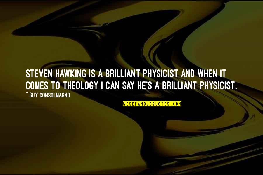 Mireia Lalaguna Quotes By Guy Consolmagno: Steven Hawking is a brilliant physicist and when