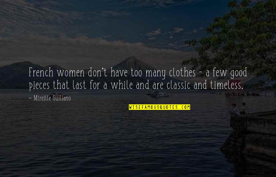 Mireille Guiliano Quotes By Mireille Guiliano: French women don't have too many clothes -