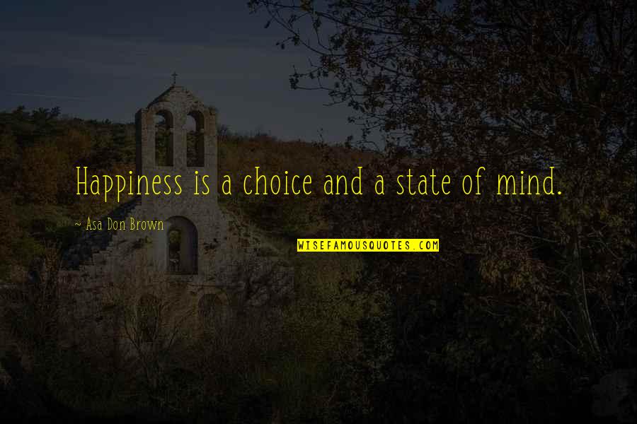 Miriadas Quotes By Asa Don Brown: Happiness is a choice and a state of