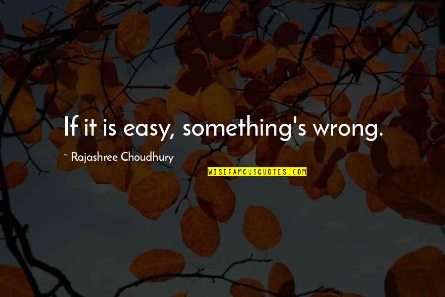 Miriam Defensor Funny Quotes By Rajashree Choudhury: If it is easy, something's wrong.