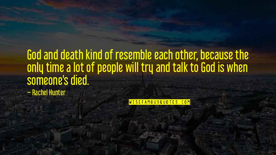 Miriam Pataki Quotes By Rachel Hunter: God and death kind of resemble each other,