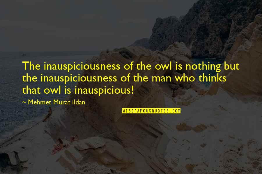 Miro Gavran Quotes By Mehmet Murat Ildan: The inauspiciousness of the owl is nothing but