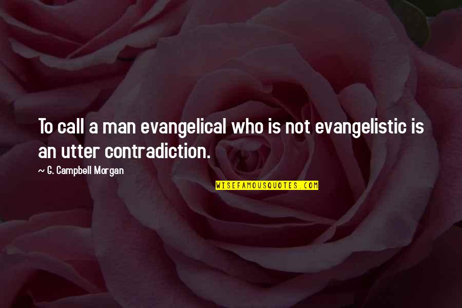 Miroux Artist Quotes By G. Campbell Morgan: To call a man evangelical who is not