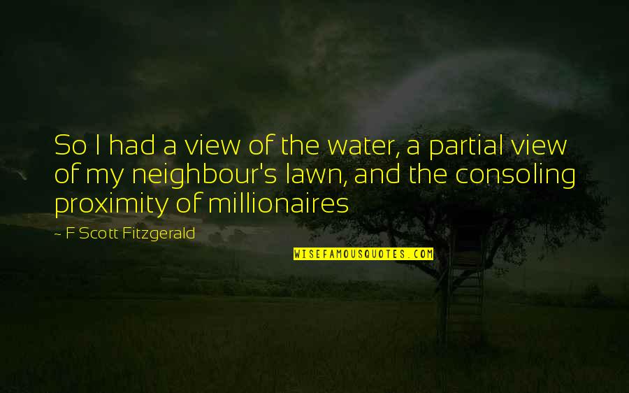 Mirpoire Quotes By F Scott Fitzgerald: So I had a view of the water,