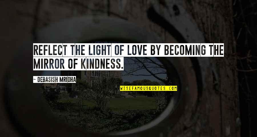 Mirror Inspirational Quotes By Debasish Mridha: Reflect the light of love by becoming the