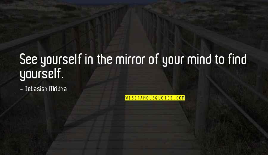 Mirror Inspirational Quotes By Debasish Mridha: See yourself in the mirror of your mind