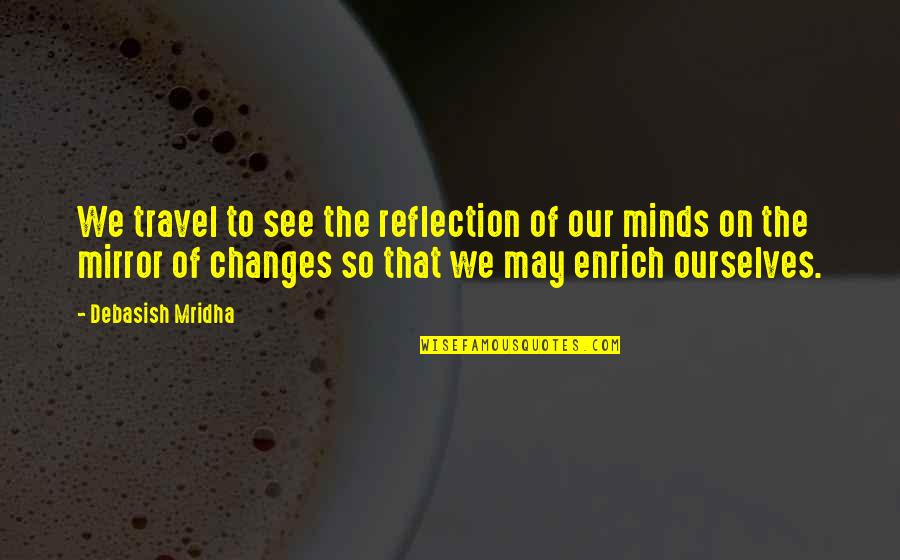 Mirror Inspirational Quotes By Debasish Mridha: We travel to see the reflection of our