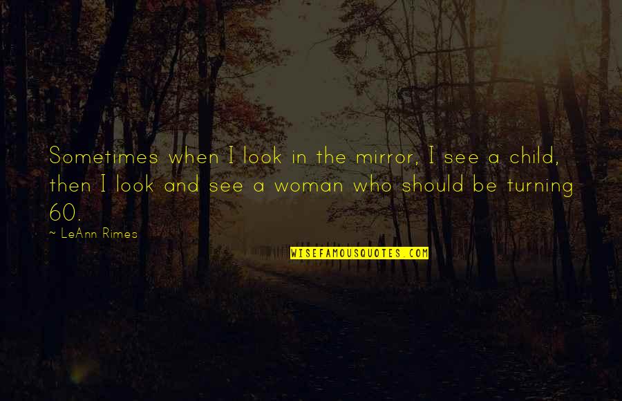 Mirror Quotes By LeAnn Rimes: Sometimes when I look in the mirror, I