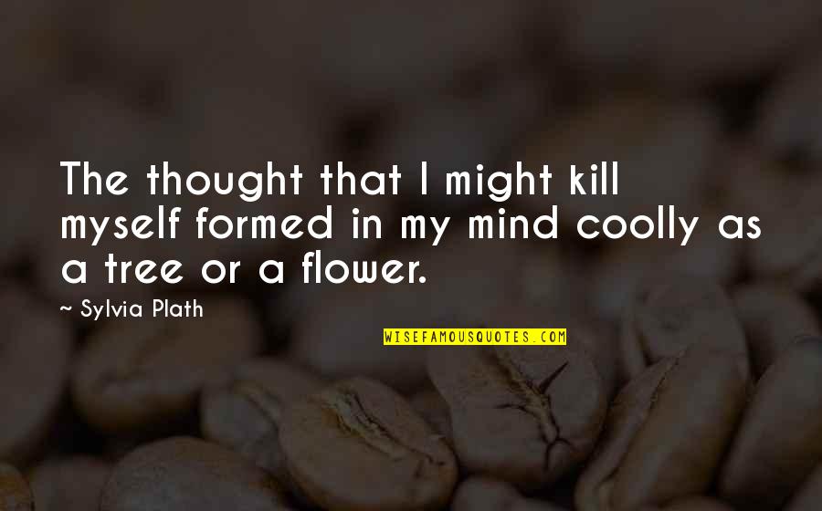 Mirtaheri Quotes By Sylvia Plath: The thought that I might kill myself formed