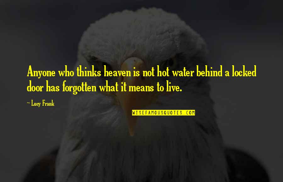 Mirtex Quotes By Lucy Frank: Anyone who thinks heaven is not hot water