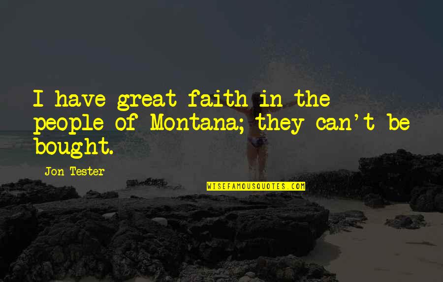 Mirthlessness Quotes By Jon Tester: I have great faith in the people of