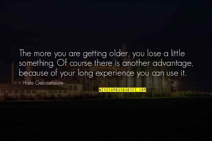 Mirzoeff Visual Culture Quotes By Haile Gebrselassie: The more you are getting older, you lose